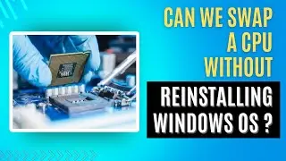 Upgrading Your Processor: Do You Need to Reinstall Windows?