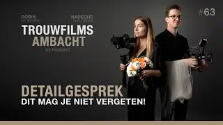 63. Detailgesprek: Dit mag je absoluut niet vergeten! | Trouwfilms Ambacht de podcast