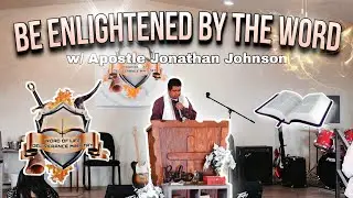 Be Enlightened By The Word! w/ Apostle Jonathan Johnson, Sunday Morning Service