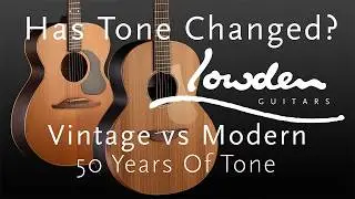 Lowden Guitars | Vintage vs Modern | 50 Years Of Tone