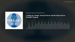 Leading the Change: Neonatal Nurses and the Infant-Driven Feeding&reg; Program