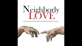 Neighborly Love Podcast, Episode 47 - Dr.  Adam Jackley
