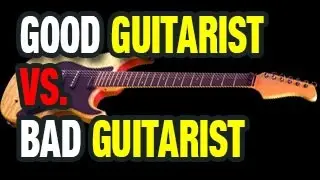 Good Guitar Player vs. Bad Guitar Player