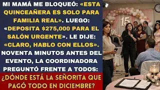 Mi mamá: «Esta quinceañera es solo para familia real» Después: «Deposita $275,000 urgente» El salón: