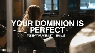 Your Dominion Is Perfect | Worship by Lilli Keehn, Philip Edwards | EH Prayer Room