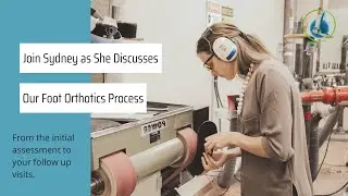 Join Sydney as She Discusses Our Process to Get Custom Fit Foot Orthotics