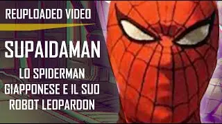 SUPAIDAMAN - Lo SPIDERMAN GIAPPONESE e il suo ROBOT LEOPARDON - video ricaricato