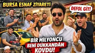 BURSA ESNAF ZİYARETİ | BİR MİLYONCU BENİ DÜKKANDAN KOVDU!