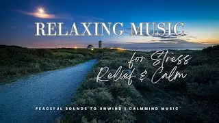 Relaxing Music for Stress Relief & Calm | Peaceful Sounds to Unwind | CalmMindMusic