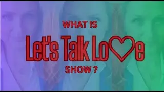 LET'S TALK LOVE SHOW- ORIGIN STORY AND MEET THE HOST