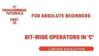 C PROGRAMMING TUTORIALS | PART 31 | BIT-WISE OPERATORS IN 'C'