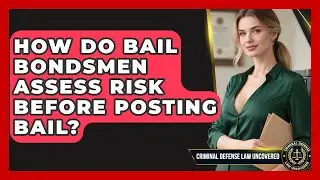 How Do Bail Bondsmen Assess Risk Before Posting Bail? | Criminal Defense Law Uncovered News