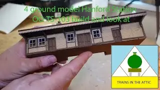 4 ground model Hanford Station OO TS 103 build and look at
