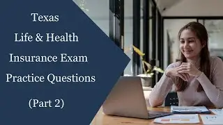 Texas Life & Health Insurance License Exam Practice Questions (Part 2) - I Passed On My First Try