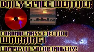 Daily Space Weather: Coronal Mass Ejection WARNING!  Composite Solar Imagery!
