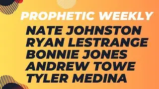 Prophetic Weekly - Nate Johnston, Ryan LeStrange, Bonnie Jones, Andrew Towe & Tyler Medina
