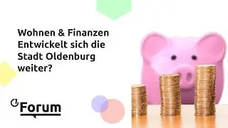 Wohnen & Finanzen - Entwickelt sich die Stadt Oldenburg weiter? | Oeins Forum | 24.01.2025