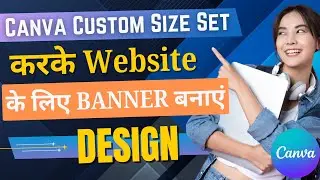 Canva Custom Size Set करके Website के लिए  Banner Design | How to Change Your Canvas Size in Canva