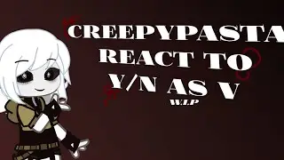 Creepypasta react to f!y/n as V // W.I.P //