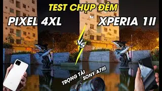 Đại Chiến | Test Chụp Đêm Camera Xperia 1 Mark II vs Pixel 4 XL