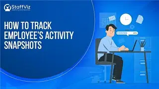 How To Track Employee Activity Snapshots in StaffViz