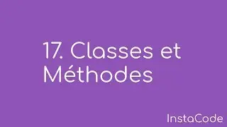 Apprendre &agrave; Coder - 17. Classes et M&eacute;thodes - InstaCode
