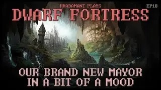 Our Brand New Mayor in a Bit of a Mood in Dwarf Fortress - Birth of a Dwarven City // EP18