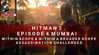 HITMAN 2 | Мумбаи | В рамках и в рамках более широкого охвата | Испытание на убийство | Прохождение