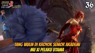 TANG WULIN DI KROYOK SENIOR AKADEMI‼️MU XI PELAKU UTAMA ￼|| SOUL LAND 3 Novel 36