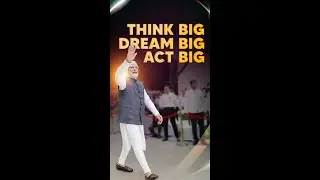 Modi Govt Mantra | Think Big, Dream Big, Act Big