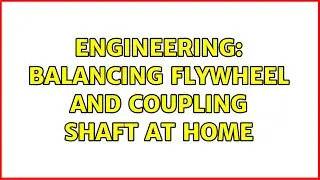 Engineering: Balancing flywheel and coupling shaft at home