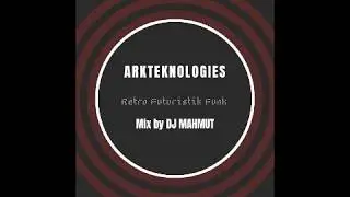 Arkteknologies Presents: Retro Futuristik Funk Mix By Dj Mahmut
