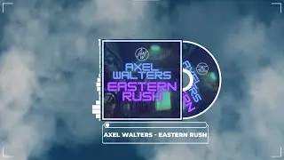 💥Axel Walters -  Eastern Rush [Free Download]💥