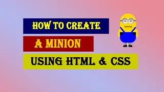 How To Create A Minion Using HTML & CSS | HTML & CSS Tutorial
