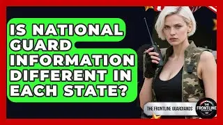 Is National Guard Information Different in Each State? - The Frontline Guardians
