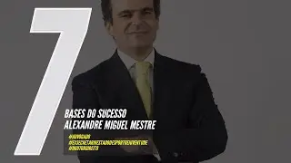 7 BASES DO SUCESSO COM ALEXANDRE MIGUEL MESTRE
