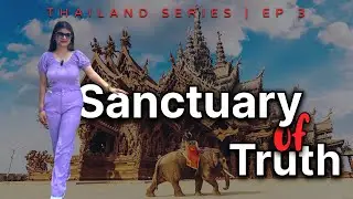 Sanctuary of Truth in Pattaya| Complete Guide | Places to explore in Pattaya | Indian Girl
