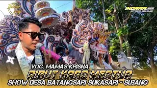RIBUT KARO MERTUA - VOC. MAMAS KRISNA || SHOW DESA BATANGSARI SUKASARI - SUBANG