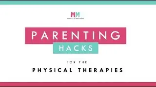 Parenting Hacks for the Physical Therapies