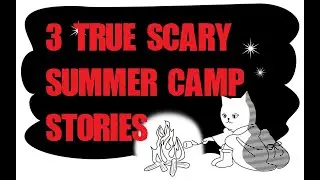 Three True Scary Summer Camp Stories