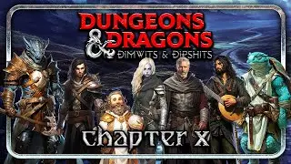 D&D: Dimwits & Dipshits - Chapter X: You Can Always Run