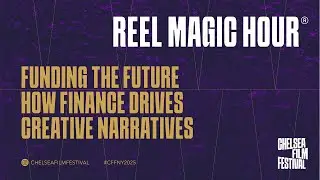 2025 Chelsea Film Festival - FUNDING THE FUTURE HOW FINANCE DRIVES CREATIVE NARRATIVES