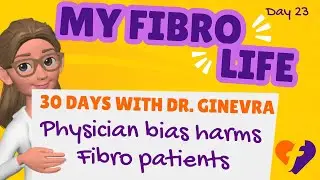 Physician bias harms fibromyalgia patients: Dr. Ginevra's Fibro Life Day 23