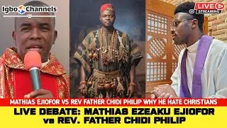 LIVE DEBATE WITH MATHIAS EZEAKU EJIOFOR AND REV FATHER CHIDI PHILIP || WHY HATE CHRISTIAN AND PASTOR