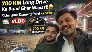 700 KM Drive Ke Baad Ghar Wapsi | Kishangarh Dumping Yard Surprise 😳