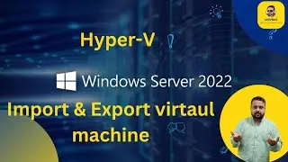 How to Import and Export Hyper-V Virtual Machines | server 2022