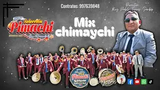 🎶 Mix Chimaychi | Banda Orquesta Selección Pimachi La Primordial 🎺