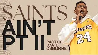 SAINTS AIN'T PT II | PASTOR DAVID OSBORNE