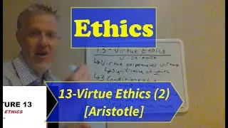 Ethics-Lecture 13: Virtue Ethics (Part 2)