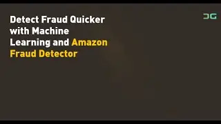Detect Fraud Quicker with Machine Learning and Amazon Fraud Detector
